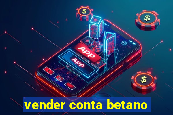 vender conta betano